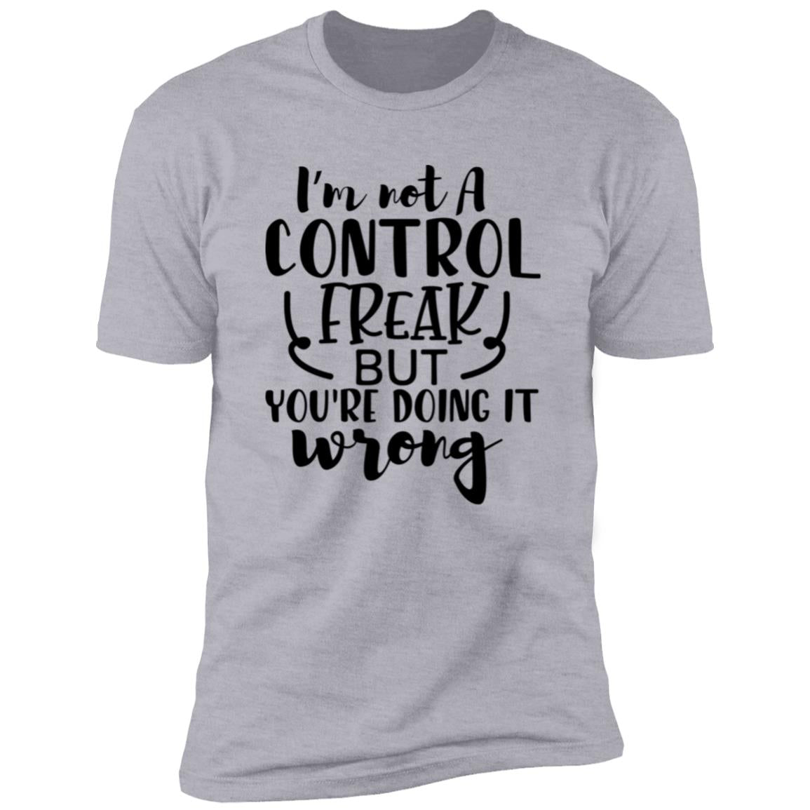 Not A Control Freak | Premium Short Sleeve T-Shirt