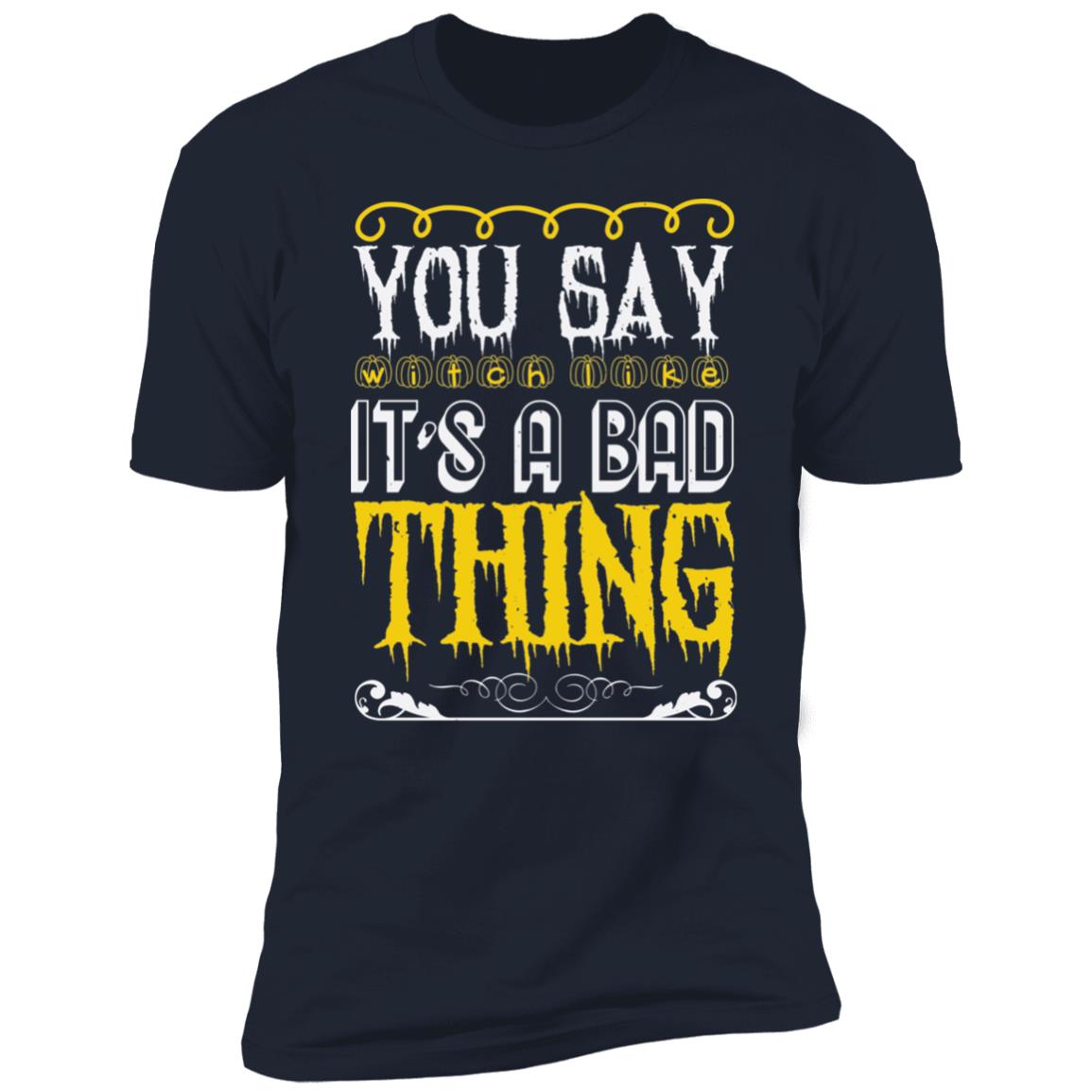 You Say Witch Like | Premium T-Shirt