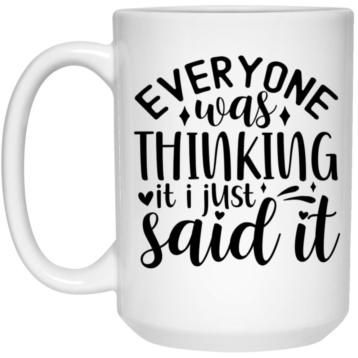 I Just Said It - Funny 15oz White Mug