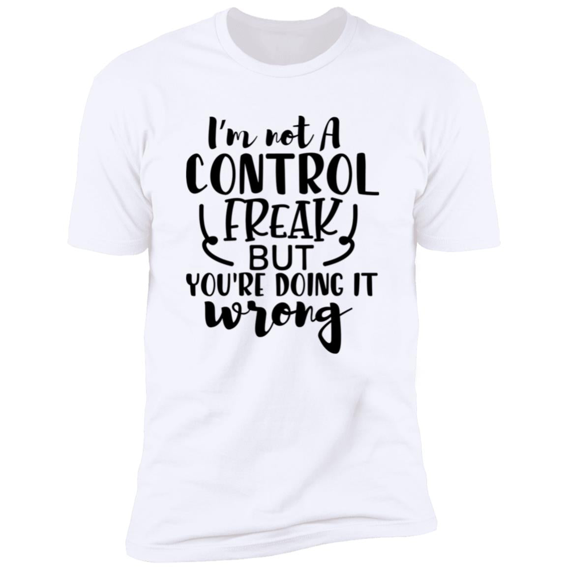Not A Control Freak | Premium Short Sleeve T-Shirt