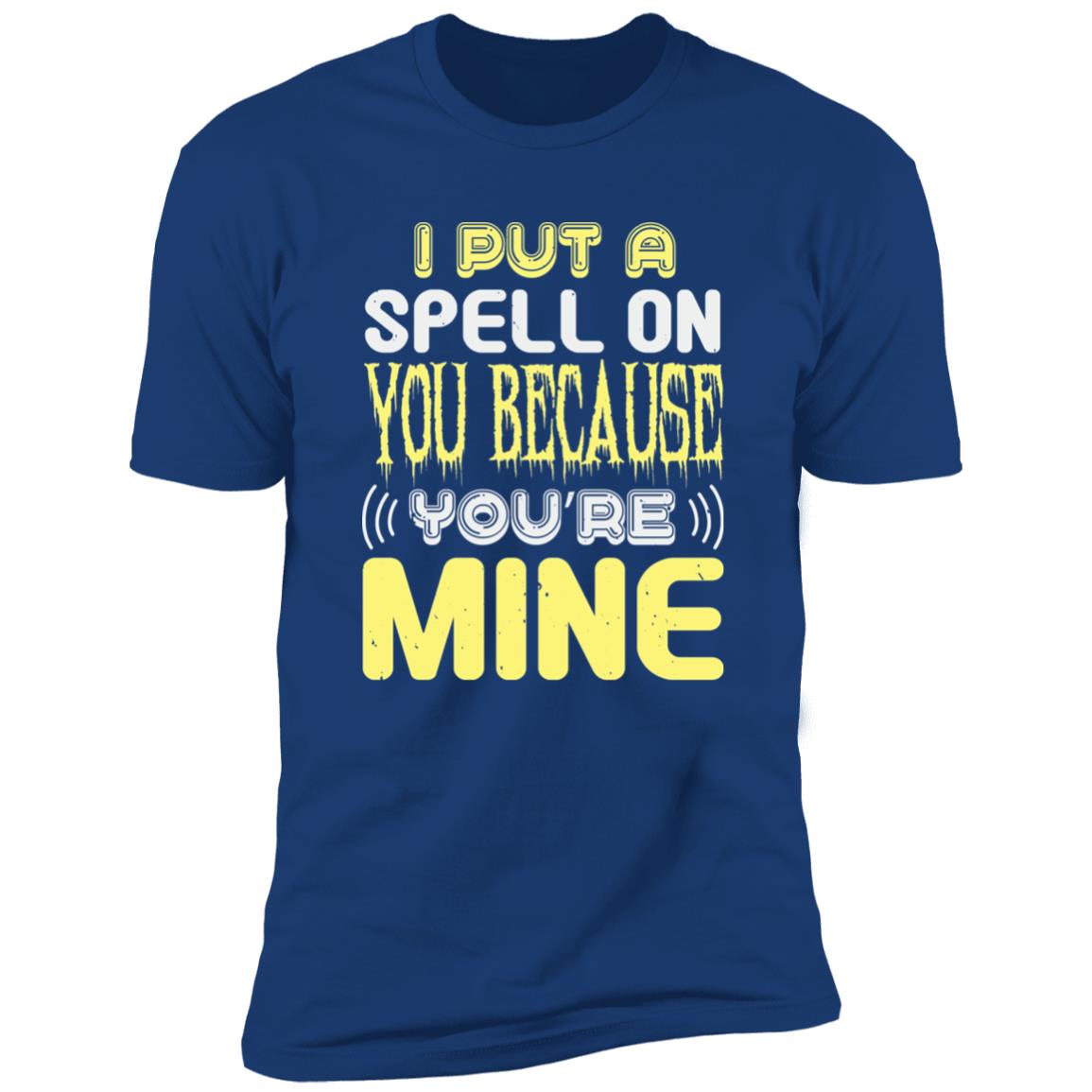 Because You're Mine | Premium T-Shirt