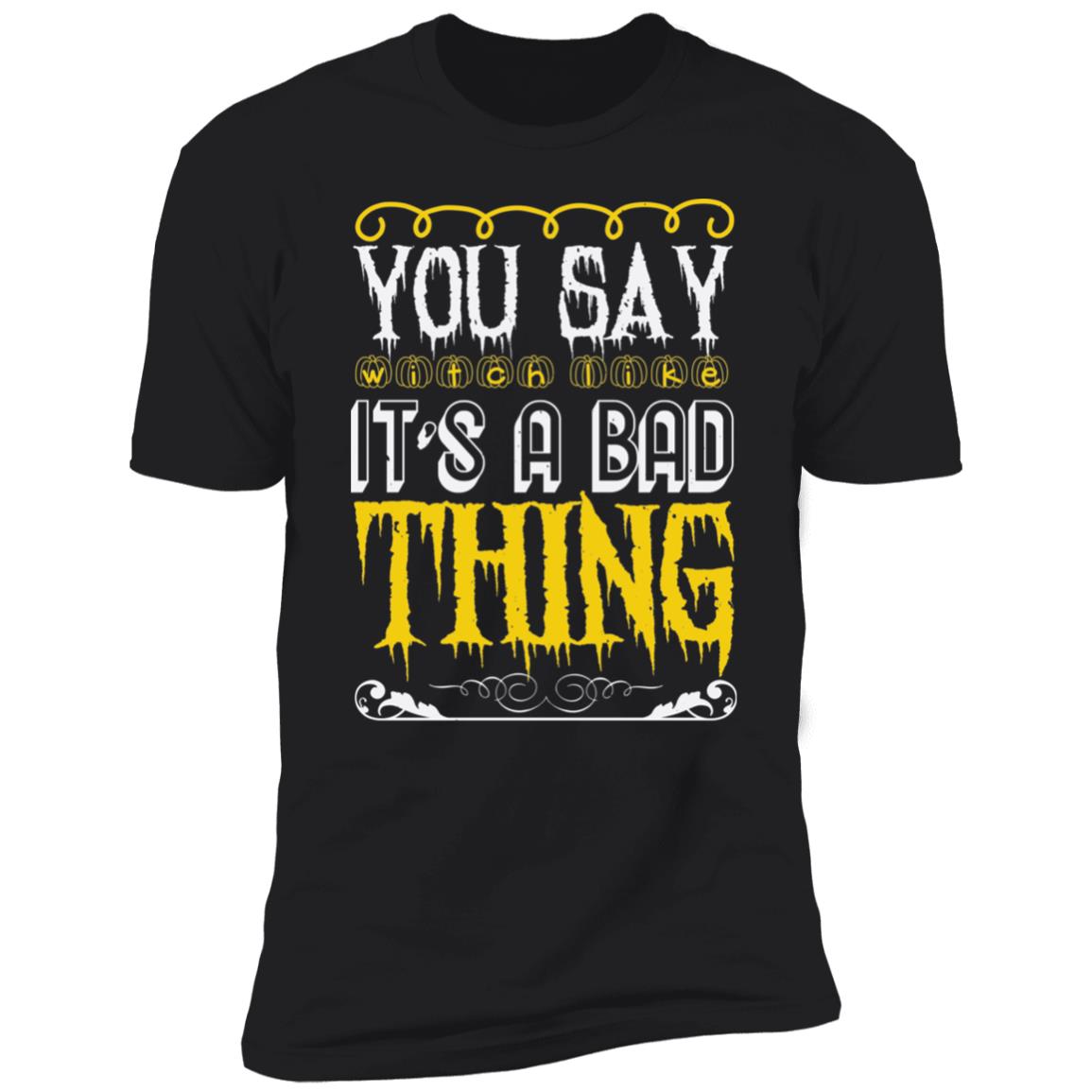 You Say Witch Like | Premium T-Shirt
