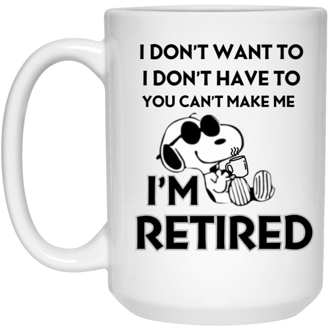 I'm Retired - 15 oz Ceramic Coffee Mug