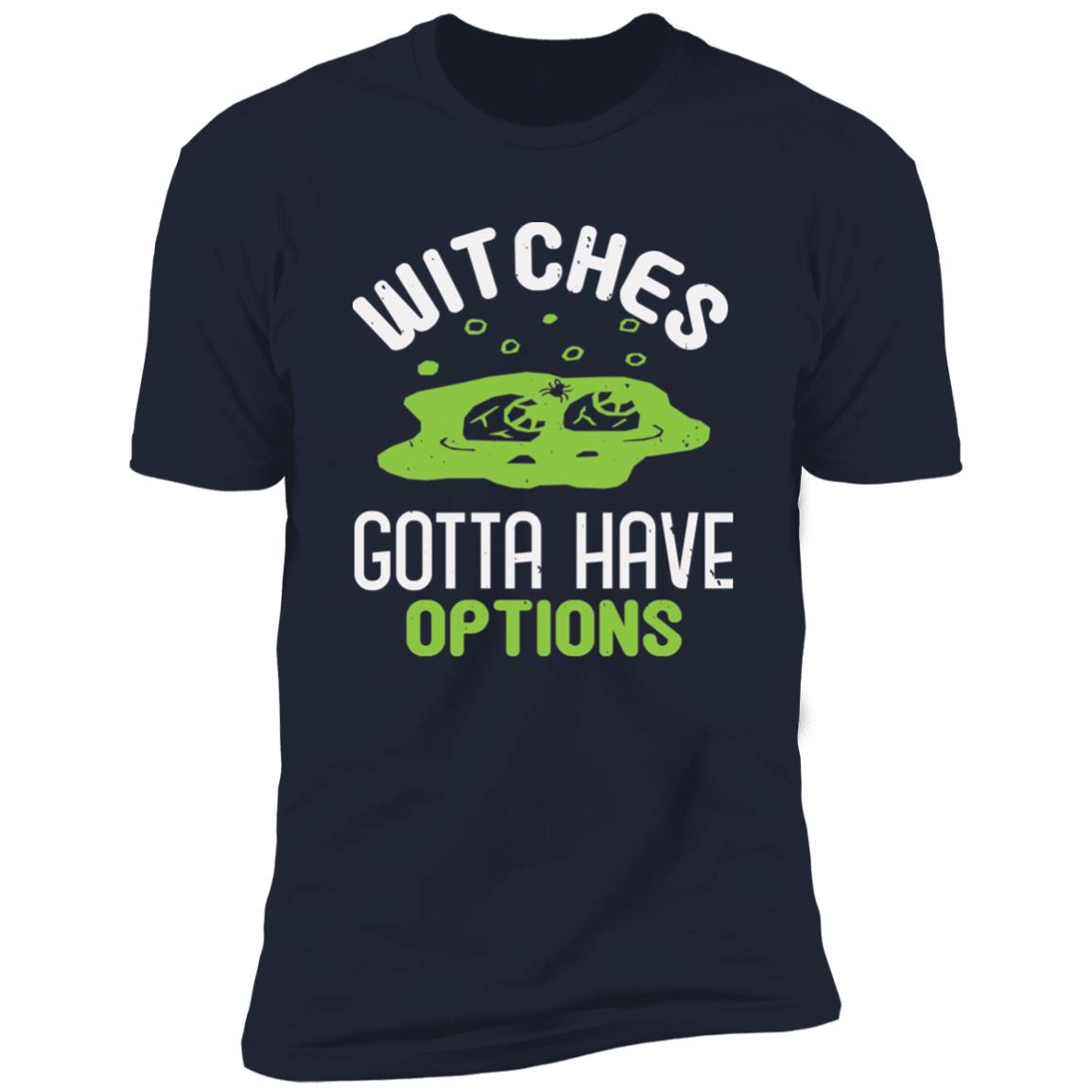 Gotta Have Options | Premium T-Shirt