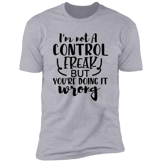 Not A Control Freak | Premium Short Sleeve T-Shirt