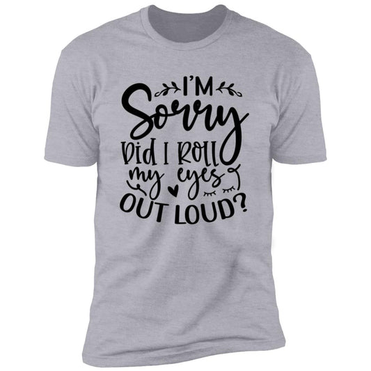 Did I Roll My Eyes | Premium Short Sleeve T-Shirt