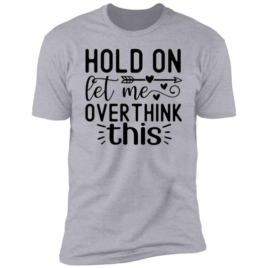 Let Me Overthink This | Premium Short Sleeve T-Shirt