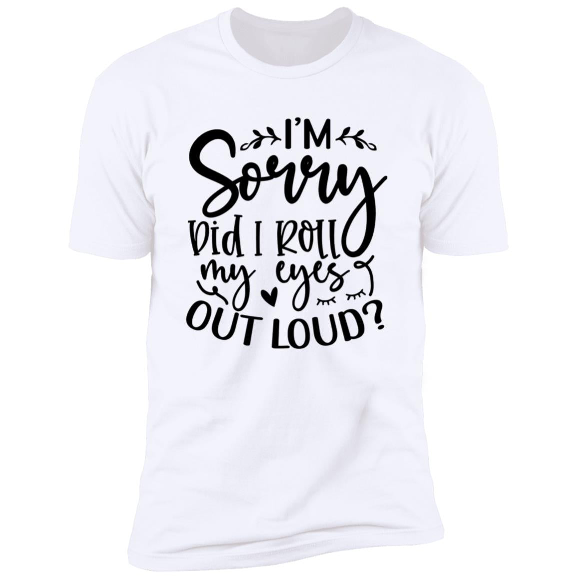 Did I Roll My Eyes | Premium Short Sleeve T-Shirt