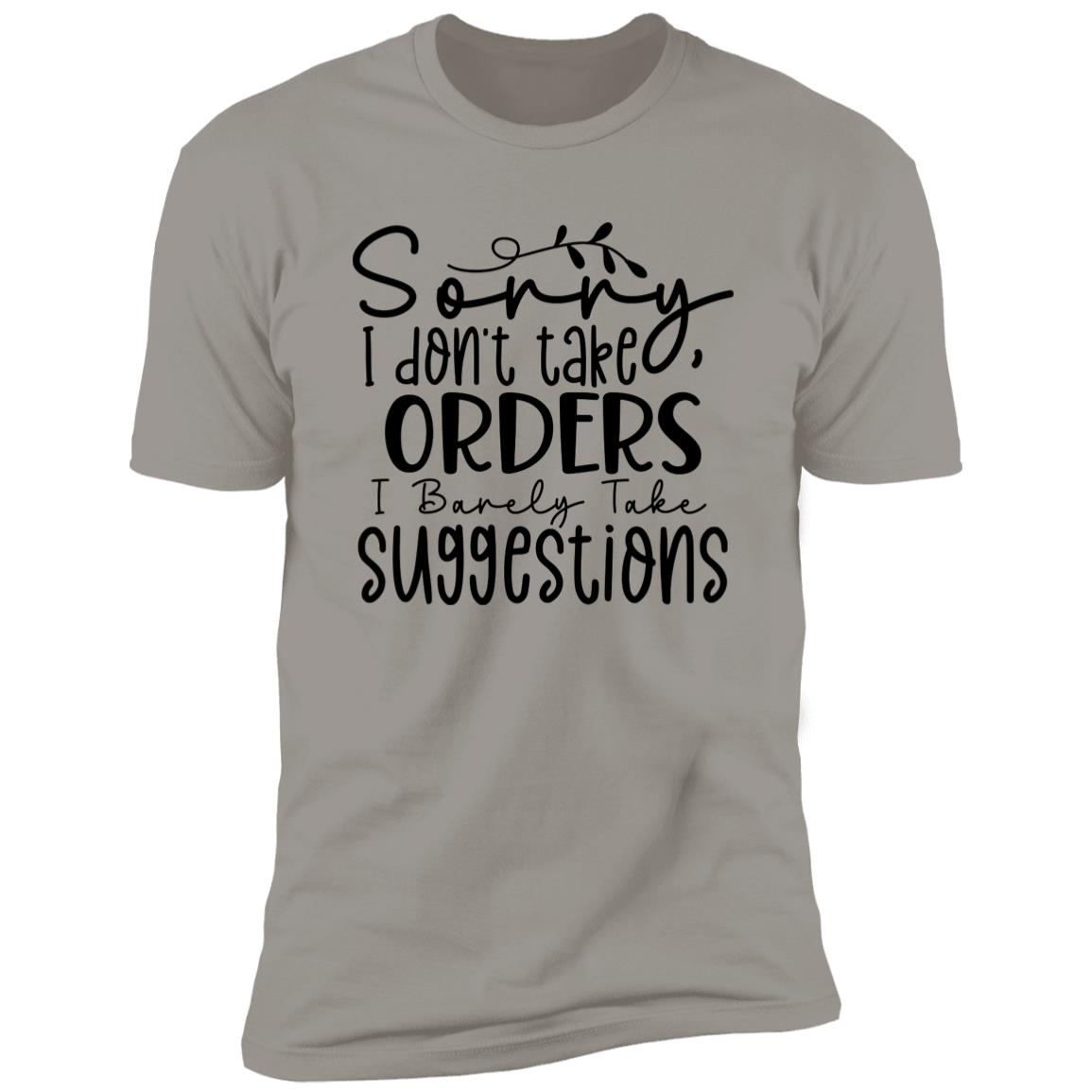 I Don't Take Orders | Premium Short Sleeve T-Shirt