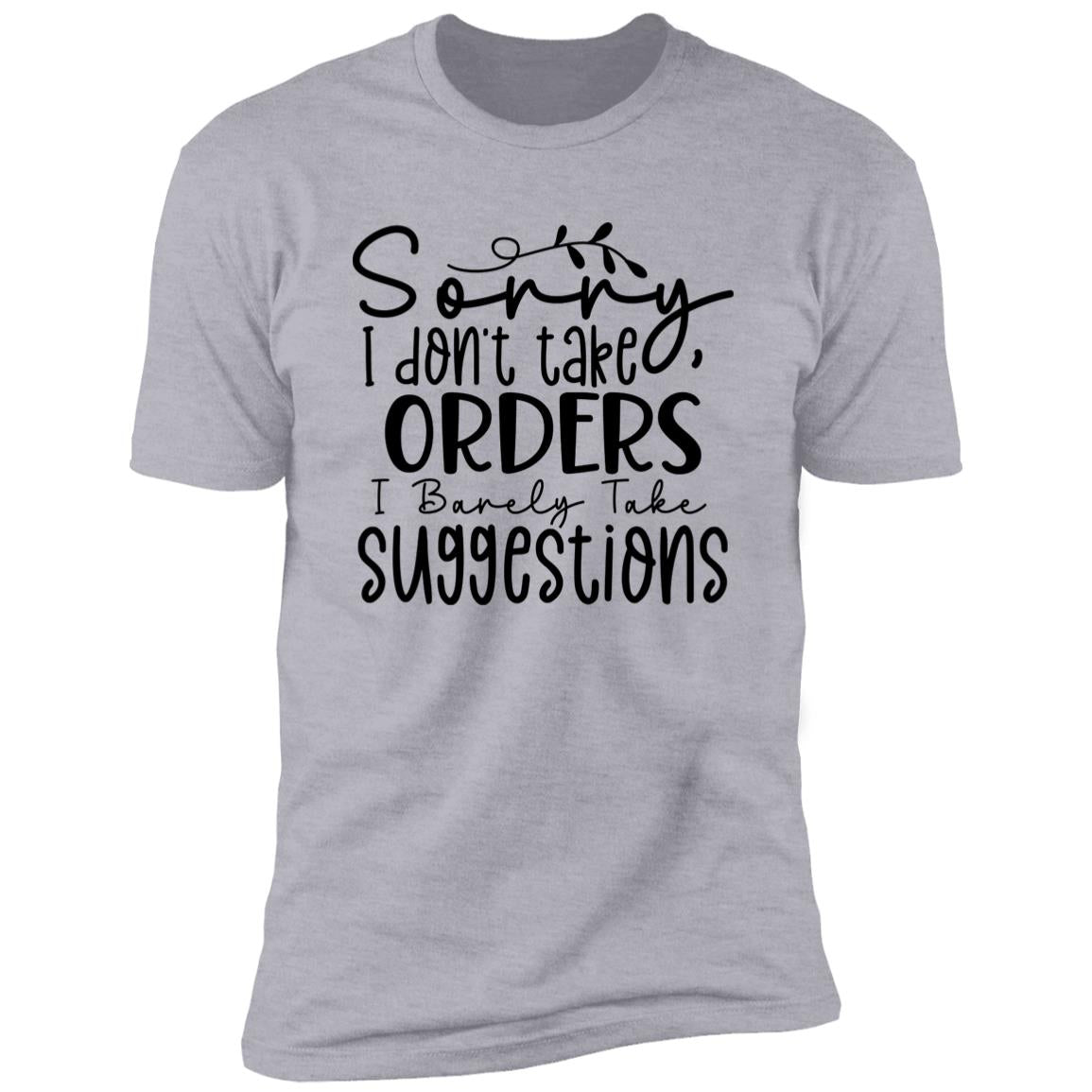 I Don't Take Orders | Premium Short Sleeve T-Shirt