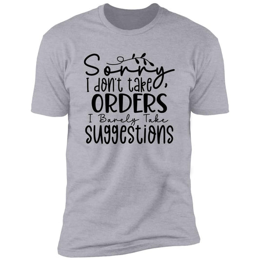 I Don't Take Orders | Premium Short Sleeve T-Shirt
