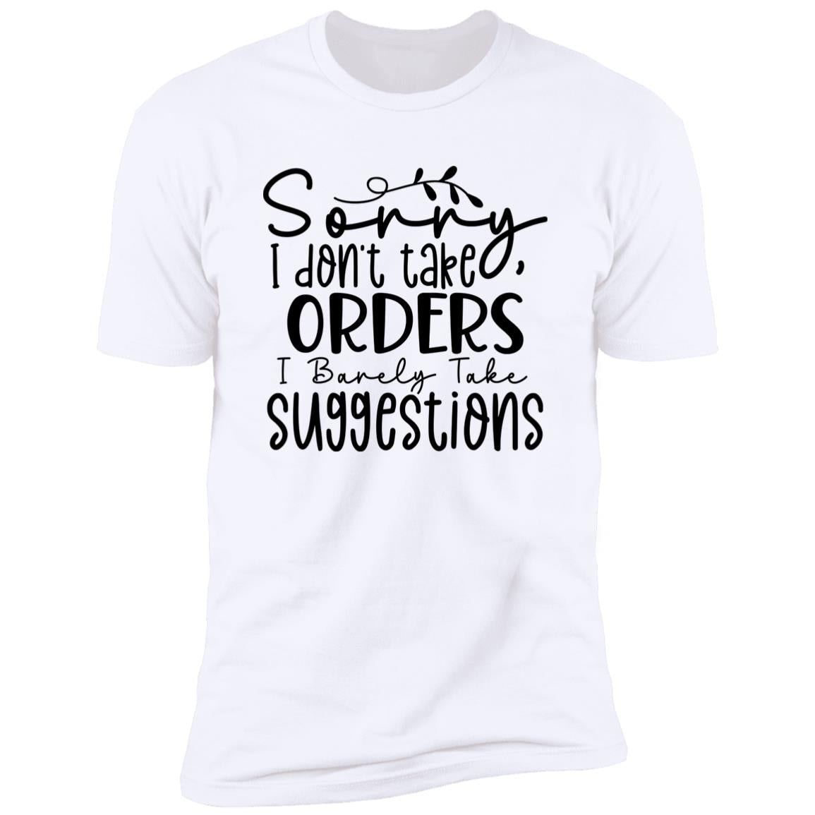 I Don't Take Orders | Premium Short Sleeve T-Shirt