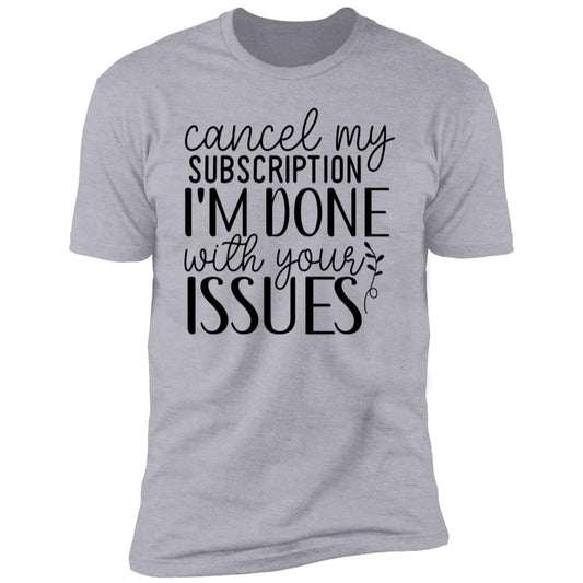 Done With Your Issues | Premium Short Sleeve T-Shirt