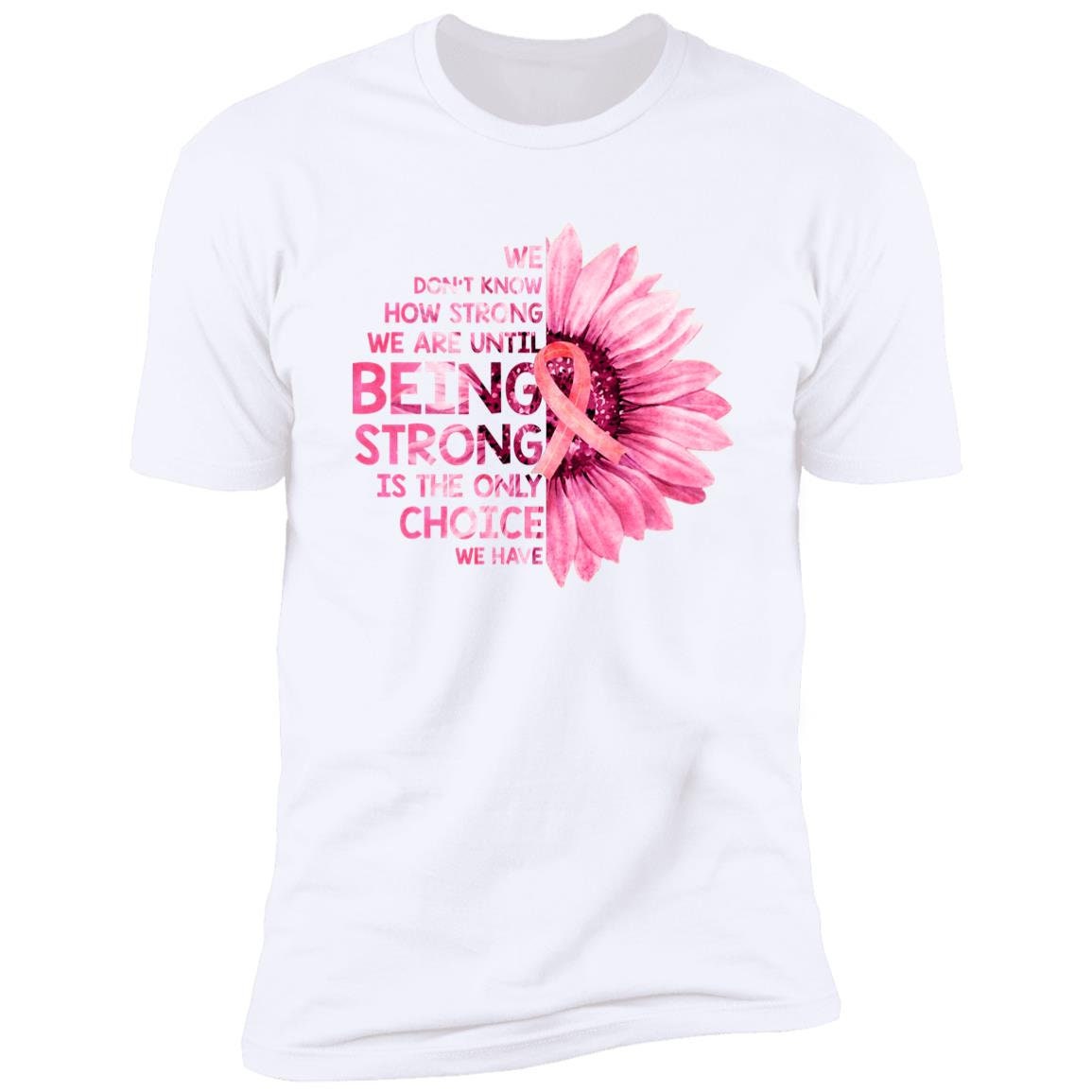Being Strong - Premium Cotton Graphic Tee T-Shirt - Breast Cancer Awareness