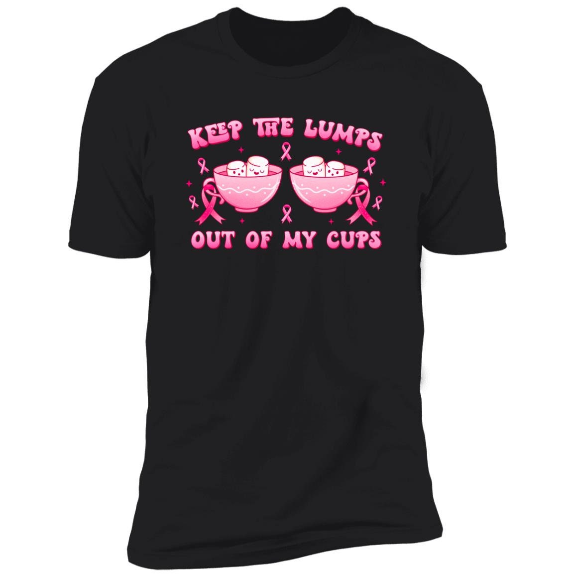 Keep The Lumps Out Of My Cups - Premium Cotton Graphic Tee T-Shirt - Breast Cancer Awareness