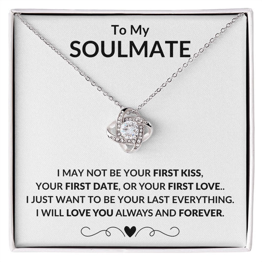 TO MY SOULMATE | I WANT TO BE YOUR LAST EVERYTHING | LOVE KNOT NECKLACE